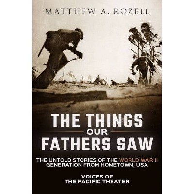 The Things Our Fathers Saw - by  Matthew Rozell (Paperback)