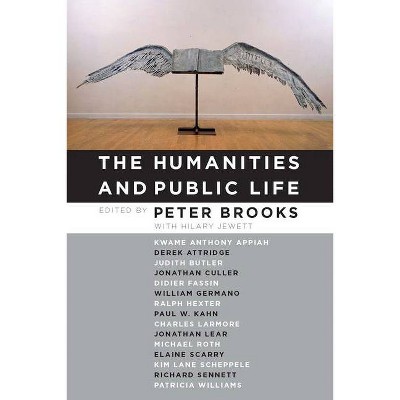 The Humanities and Public Life - by  Peter Brooks (Hardcover)