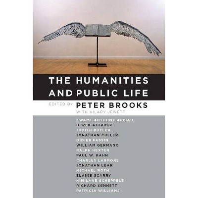 The Humanities and Public Life - by  Peter Brooks (Hardcover)