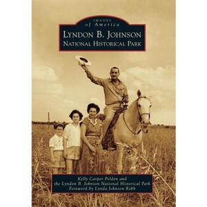 Lyndon B. Johnson National Historical Park - (Images of America) by  Kelly Carper Polden & Lyndon B Johnson National Historical Park (Paperback) - 1 of 1