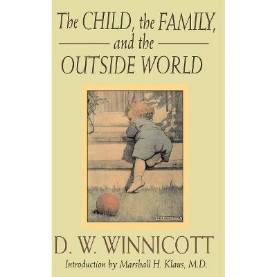 The Child, the Family and the Outside World - (Classics in Child Development) 2nd Edition by  D W Winnicott (Paperback)