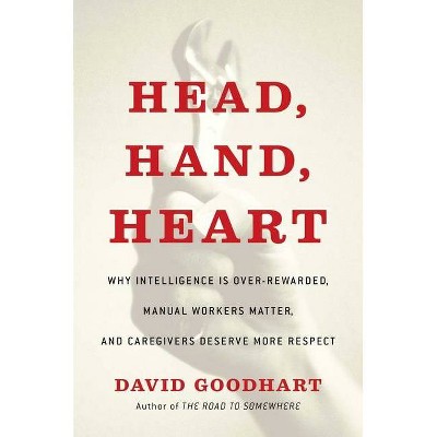  Head, Hand, Heart - by  David Goodhart (Hardcover) 