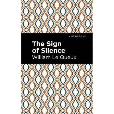 The Sign of Silence - (Mint Editions) by  William Le Queux (Paperback)
