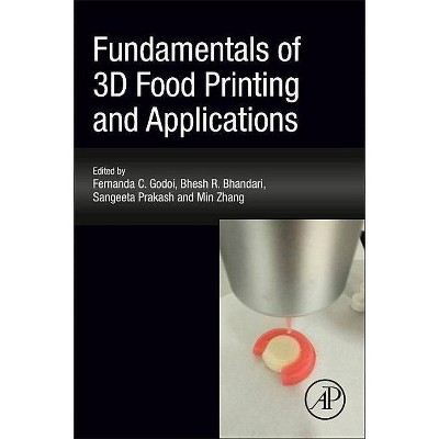 Fundamentals of 3D Food Printing and Applications - by  Fernanda C Godoi & Bhesh R Bhandari & Sangeeta Prakash & Min Zhang (Paperback)