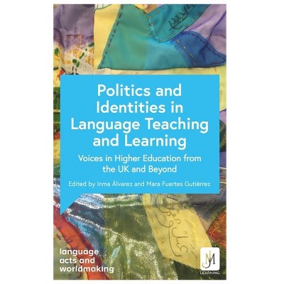 The Politics of Identity in Language Teaching and Learning - by  Catherine Boyle & Debra Kelly & Ana de Medeiros (Paperback)