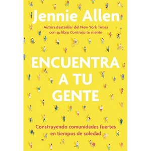 Encuentra a Tu Gente: Construyendo Comunidades Fuertes En Tiempos de Soledad / F Ind Your People: Building Deep Community in a Lonely World - 1 of 1