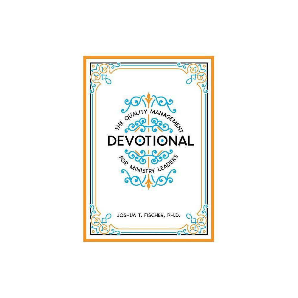 The Quality Management Devotional for Ministry Leaders - by Joshua T Fischer (Paperback) was $14.99 now $9.39 (37.0% off)
