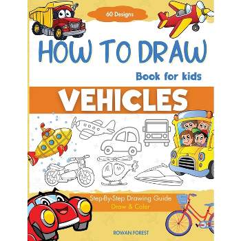 How To Draw Vehicles Book For Kids - by  Rowan Forest & Umt Designs (Paperback)