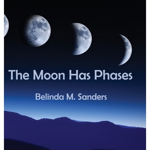 The Moon Has Phases - by  Belinda M Sanders (Hardcover) - image 1 of 1