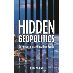 Hidden Geopolitics - by  John Agnew (Paperback) - 1 of 1