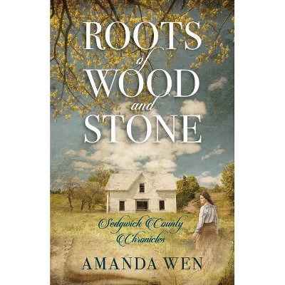 Roots of Wood and Stone - (Sedgwick County Chronicles) by  Amanda Wen (Paperback)