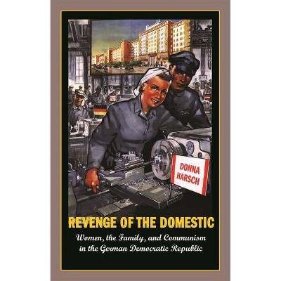 Revenge of the Domestic - by  Donna Harsch (Paperback)