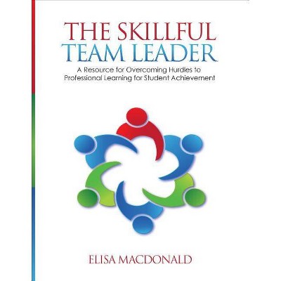 The Skillful Team Leader - by  Elisa B MacDonald (Paperback)