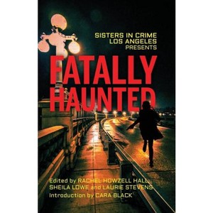 Fatally Haunted - by  Rachel Howzell Hall & Sheila Lowe & Laurie Stevens (Paperback) - 1 of 1