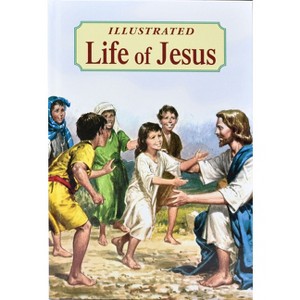 Illustrated Life of Jesus - by  Lawrence G Lovasik (Hardcover) - 1 of 1