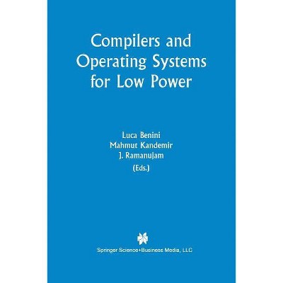 Compilers and Operating Systems for Low Power - by  Luca Benini & Mahmut Kandemir & J Ramanujam (Paperback)