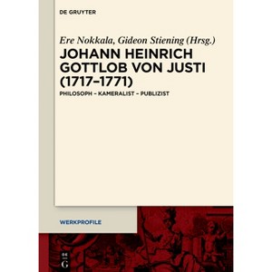 Johann Heinrich Gottlob Von Justi (1717-1771) - (Werkprofile) by  Ere Nokkala & Gideon Stiening (Hardcover) - 1 of 1