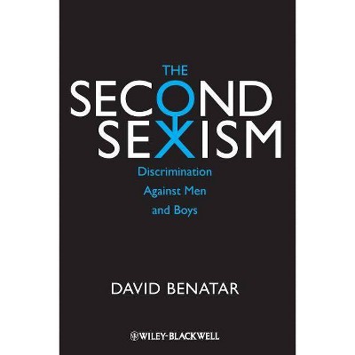 The Second Sexism - (Blackwell Public Philosophy) by  David Benatar (Paperback)