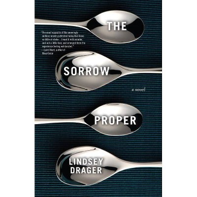 The Sorrow Proper - by  Lindsey Drager (Paperback)