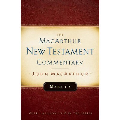Mark 1-8 MacArthur New Testament Commentary - by  John MacArthur (Hardcover)