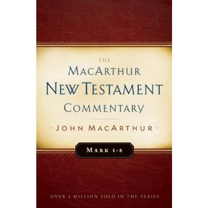 Mark 1-8 MacArthur New Testament Commentary - by  John MacArthur (Hardcover) - 1 of 1