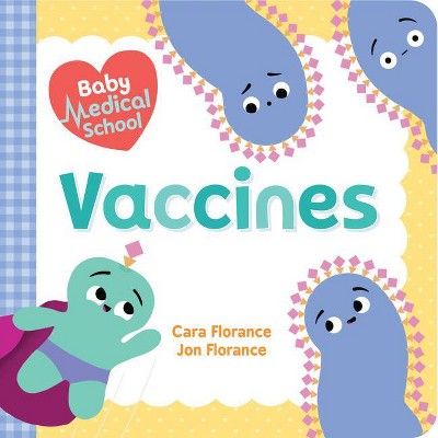 Baby Medical School: Vaccines - (Baby University) by  Cara Florance & Jon Florance (Board Book)