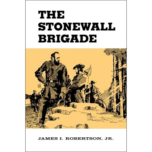 The Stonewall Brigade - By James I Robertson (paperback) : Target