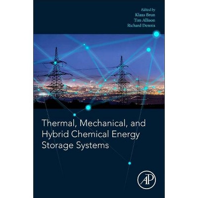 Thermal, Mechanical, and Hybrid Chemical Energy Storage Systems - by  Klaus Brun & Timothy C Allison & Richard Dennis (Paperback)