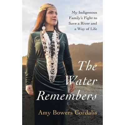 The Water Remembers - by  Amy Bowers Cordalis (Hardcover)