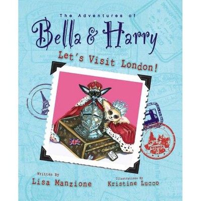 Let's Visit London! - (Adventures of Bella & Harry) by  Lisa Manzione (Hardcover)