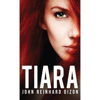 Tiara - by  John Reinhard Dizon (Hardcover)