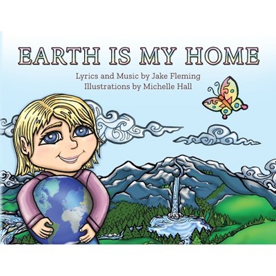 Earth is My Home - by  Jake Fleming (Paperback)