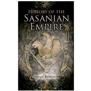 History of the Sasanian Empire - by  George Rawlinson (Paperback) - 1 of 1
