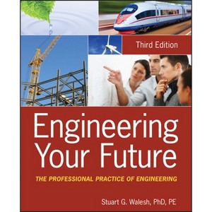 Engineering Your Future, 3e - 3rd Edition by  Stuart G Walesh (Paperback) - 1 of 1