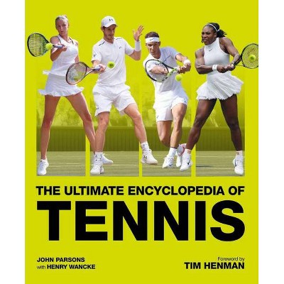 The Ultimate Encyclopedia of Tennis - 2nd Edition by  Henry Wancke (Paperback)