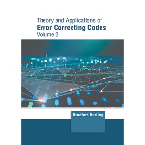 Theory and Applications of Error Correcting Codes: Volume 2 - by  Bradford Berling (Hardcover) - 1 of 1