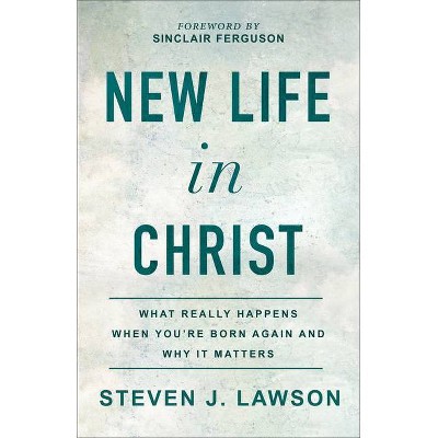 New Life in Christ - by  Steven J Lawson (Paperback)