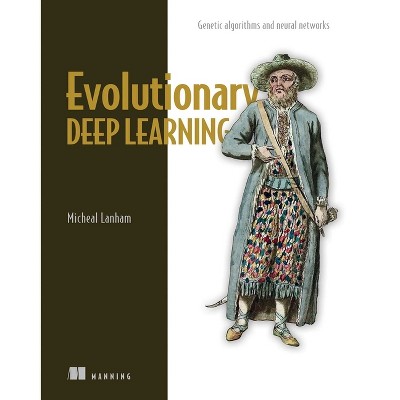 Evolutionary Deep Learning - by  Micheal Lanham (Paperback)