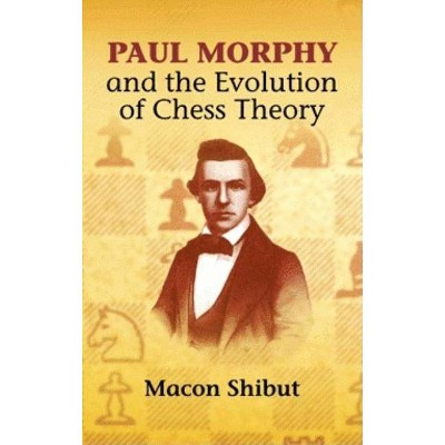 Paul Morphy and the Evolution of Chess Theory - (Dover Books on Chess) by  Macon Shibut (Paperback)