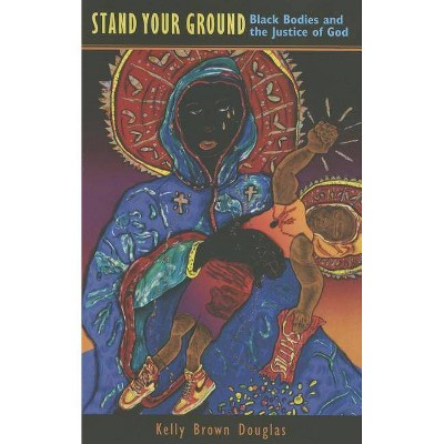 Stand Your Ground - by  Kelly Brown Douglas (Paperback)