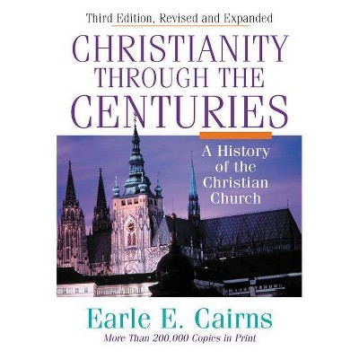 Christianity Through the Centuries - 3rd Edition by  Earle E Cairns (Hardcover)