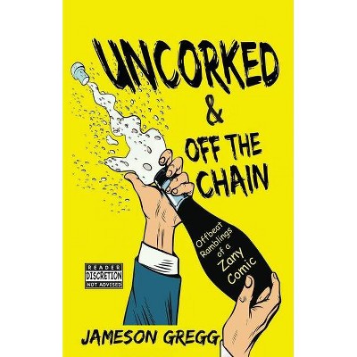 Uncorked & Off the Chain - by  Jameson Gregg (Paperback)