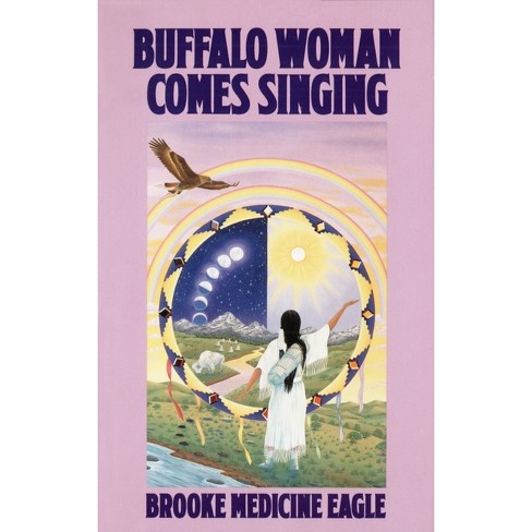 Buffalo Woman Comes Singing - (Religion and Spirituality) by  Brooke Medicine Eagle (Paperback) - image 1 of 1