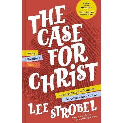 The Case for Christ Young Reader's Edition - by  Lee Strobel (Hardcover)