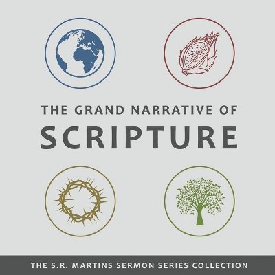 The Grand Narrative of Scripture - (The S.R. Martins Sermon Collection) by  Steven R Martins (Paperback)