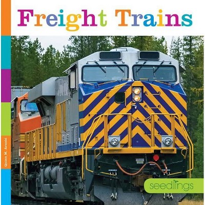 Freight Trains - (Seedlings) by  Quinn M Arnold (Paperback)