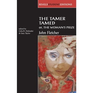 The Tamer Tamed; Or, the Woman's Prize - (Revels Student Editions) by  Celia Daileader & Gary Taylor (Paperback) - 1 of 1