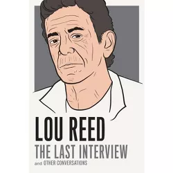 Lou Reed: The Last Interview - (Paperback)