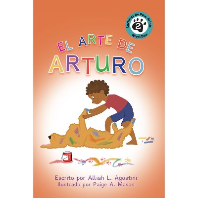 El Arte de Arturo - by  Alliah L Agostini (Paperback)