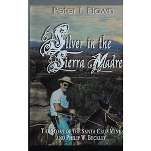 Silver in the Sierra Madre - by  Peter T Flawn (Hardcover) - 1 of 1